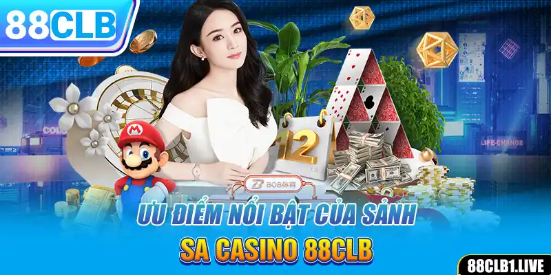 Ưu điểm nổi bật của sảnh SA Casino 88CLB